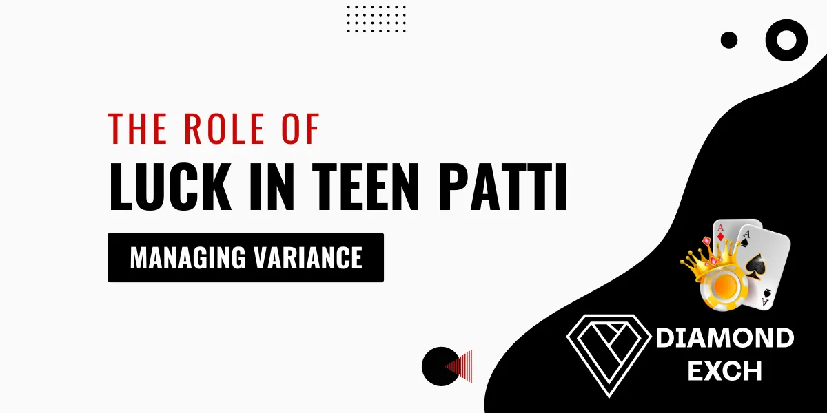 the role of luck in teen patti managing variance